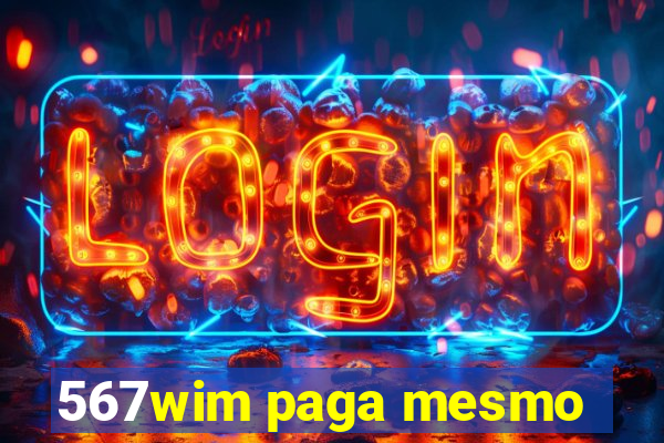 567wim paga mesmo